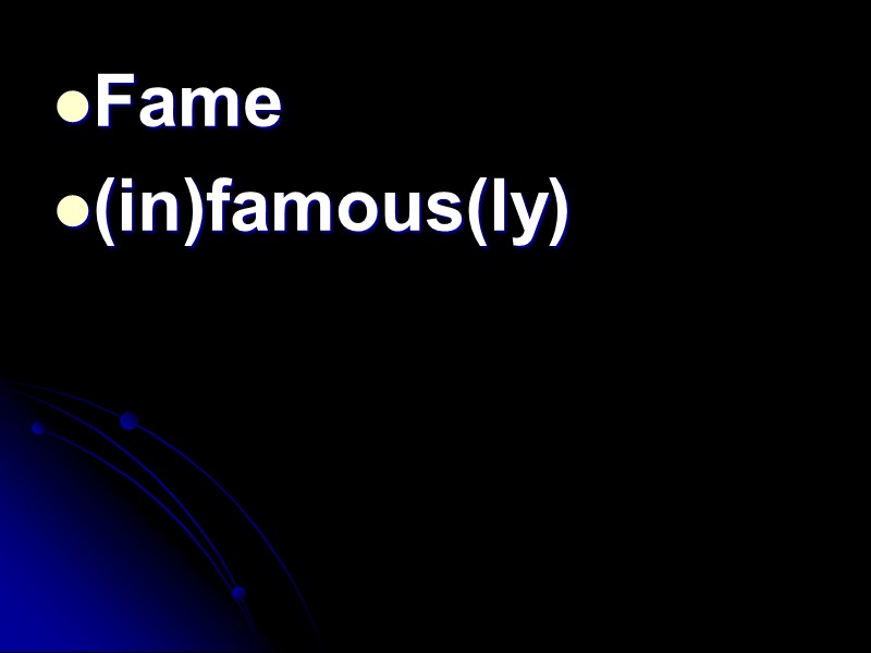 Fame (in)famous(ly)